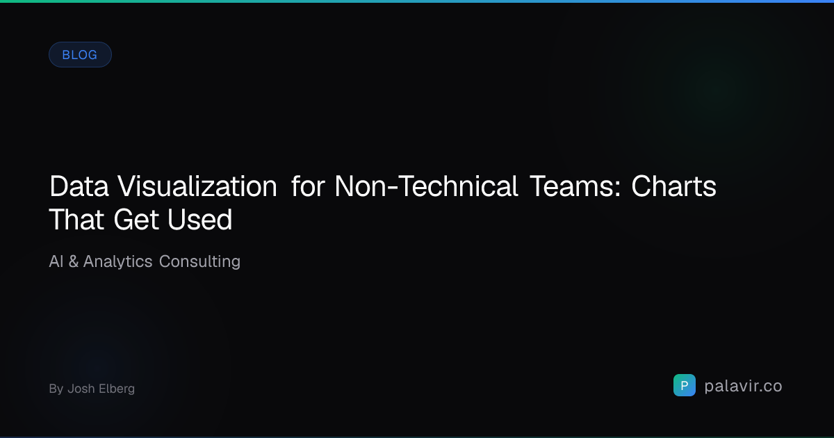 Data Visualization for Non-Technical Teams: Charts That Get Used | Palavir