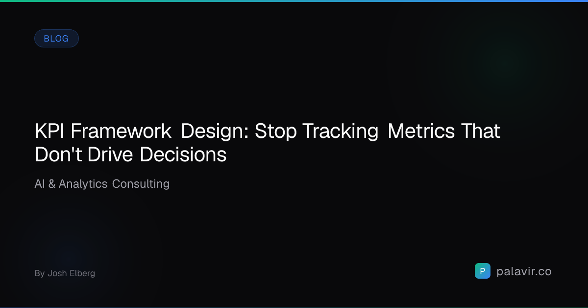 KPI Framework Design: Stop Tracking Metrics That Don't Drive Decisions ...