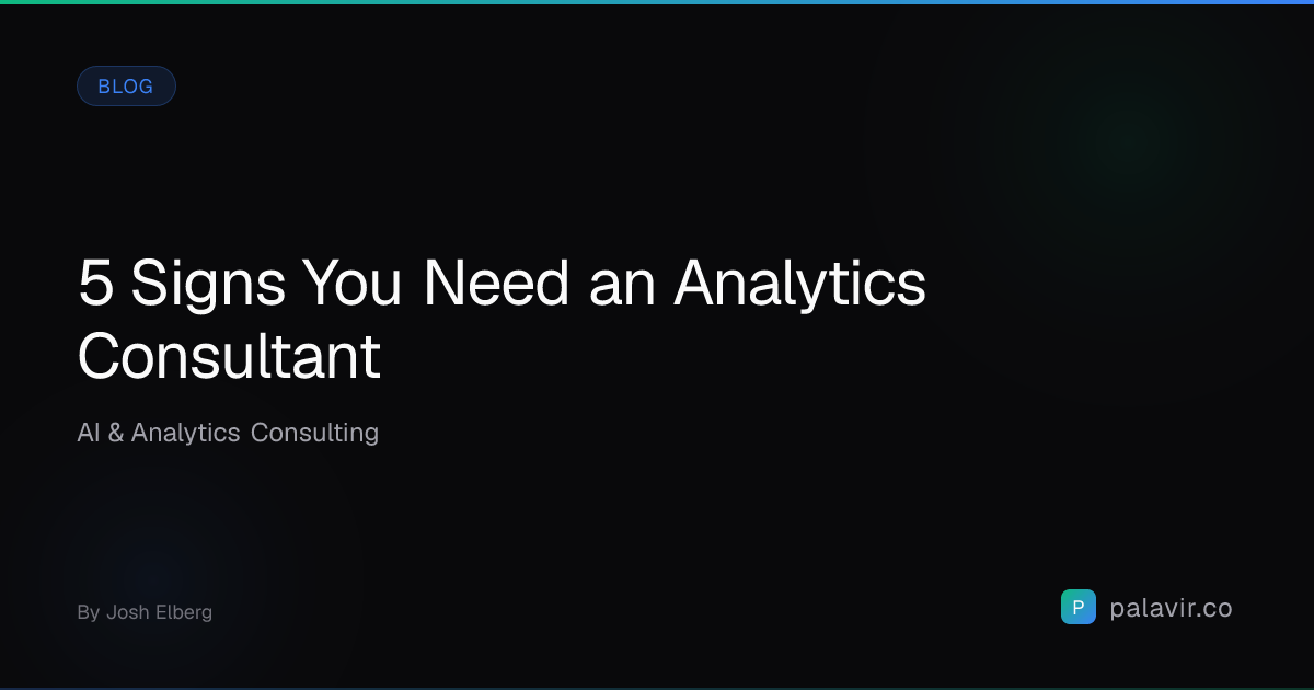 5 Signs You Need an Analytics Consultant | Palavir